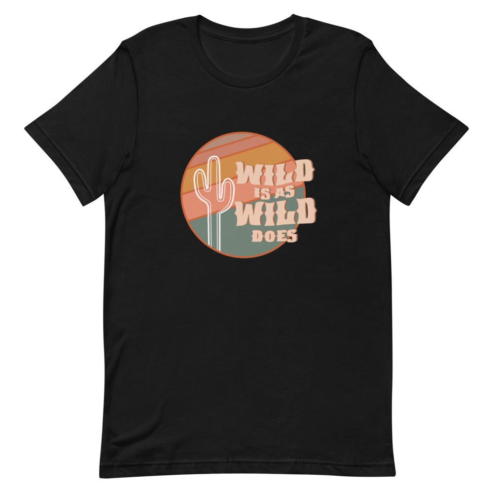 Wild Is As Wild Does Unisex T-Shirt
