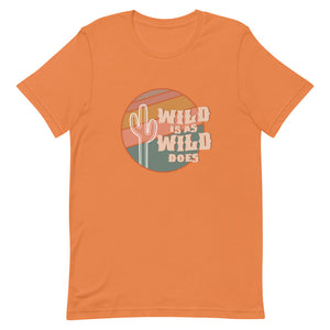 Wild Is As Wild Does Unisex T-Shirt